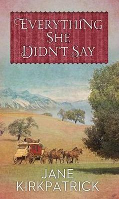 Cover for Jane Kirkpatrick · Everything She Didn't Say (Hardcover Book) (2018)