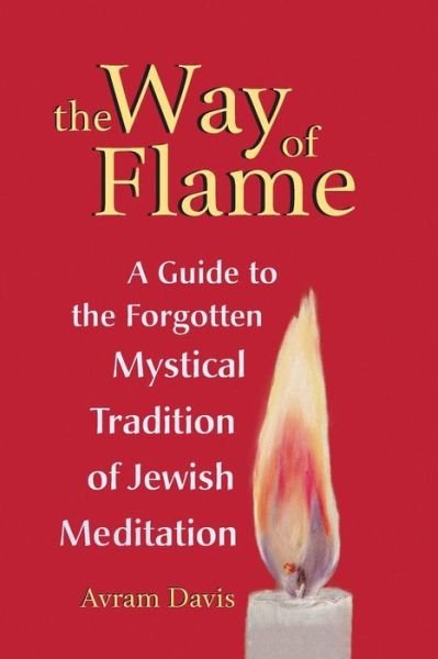 Cover for Avram Davis · The Way of Flame: A Guide to the Forgotten Mystical Tradition of Jewish Meditation (Pocketbok) (1999)