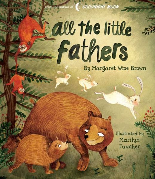 Cover for Margaret Wise Brown · All the Little Fathers - Margaret Wise Brown Classics (Hardcover Book) (2019)