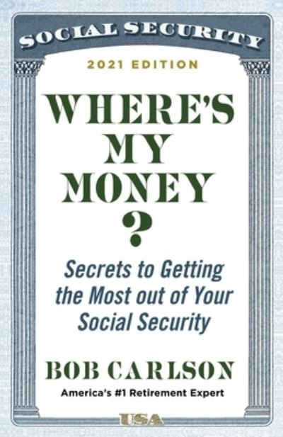 Cover for Bob Carlson · Where's My Money? Secrets to Getting the Most Out of Your Social Security (Book) (2020)