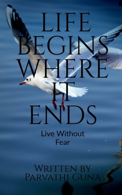 Cover for Parvathi Guna · Life Begins Where It Ends (Paperback Book) (2021)