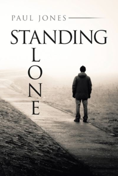 Standing Alone - Paul Jones - Kirjat - Trafford Publishing - 9781698706504 - tiistai 16. maaliskuuta 2021