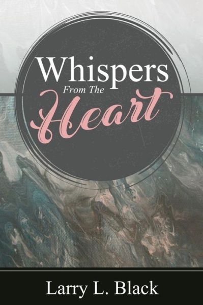 Cover for Larry L Black · Whispers from the Heart (Paperback Book) (2018)