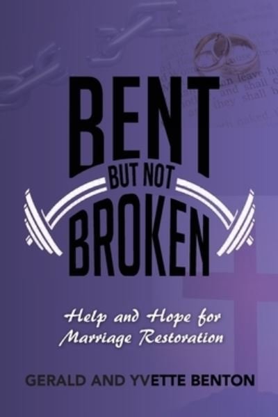 Bent But Not Broken - Yvette Benton - Books - Gerald and Yvette Ministries - 9781734633504 - March 31, 2020