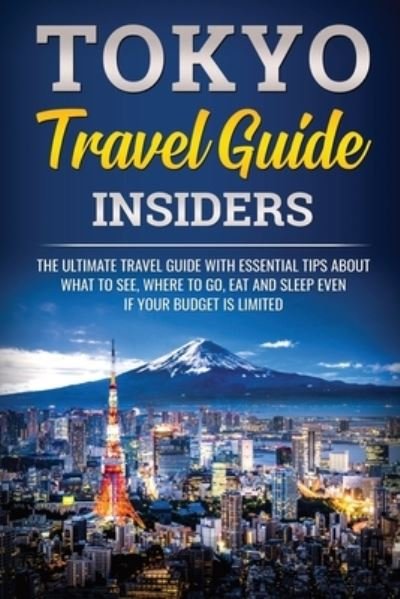 Cover for Jpinsiders · Tokyo Travel Guide Insiders: The Ultimate Travel Guide with Essential Tips About What to See, Where to Go, Eat, and Sleep even if Your Budget is Limited - Japanese Learning, Travel &amp; Culture (Paperback Bog) (2020)
