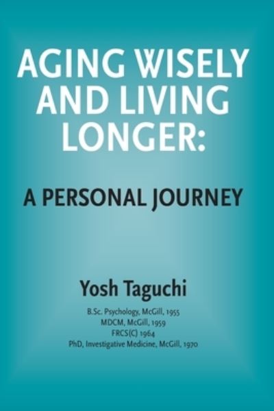 Cover for Dr Yosh Taguchi · Aging Wisely and Living Longer - A Personal Journey (Paperback Book) (2020)