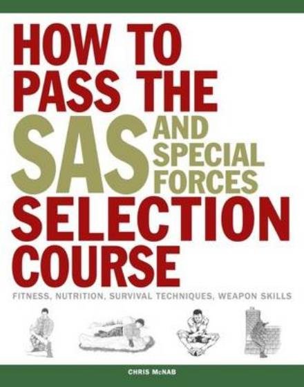 How to Pass the SAS and Special Forces Selection Course: Fitness, Nutrition, Survival Techniques, Weapon Skills - SAS - Chris McNab - Livros - Amber Books Ltd - 9781782744504 - 14 de dezembro de 2016