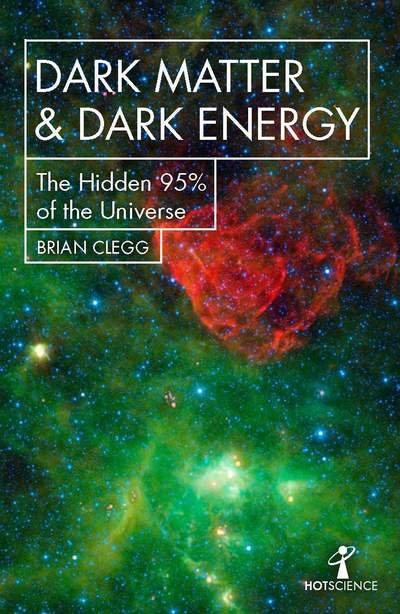 Cover for Brian Clegg · Dark Matter and Dark Energy: The Hidden 95% of the Universe - Hot Science (Paperback Bog) (2019)