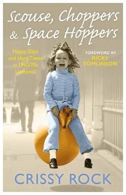 Crissy Rock · Scouse, Choppers & Space Hoppers - A Liverpool Life of Happy Days and Hard Times: A Liverpool Life of Happy Days and Hard Times (Paperback Book) (2018)