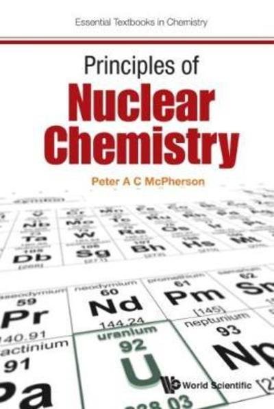 Cover for Mcpherson, Peter A C (Ulster University, Uk) · Principles Of Nuclear Chemistry - Essential Textbooks in Chemistry (Inbunden Bok) (2017)