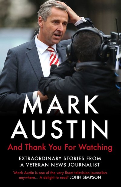 Cover for Mark Austin · And Thank You For Watching: Extraordinary Stories from a Veteran News Journalist (Paperback Book) [Main edition] (2019)
