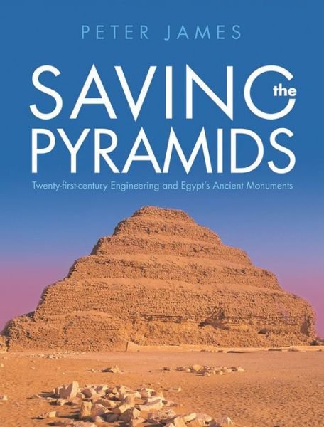 Cover for Peter James · Saving the Pyramids: Twenty First Century Engineering and Egypt's Ancient Monuments (Gebundenes Buch) (2018)