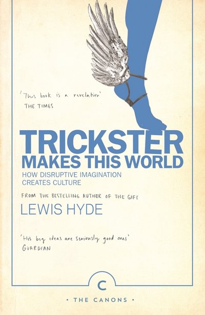 Cover for Lewis Hyde · Trickster Makes This World: How Disruptive Imagination Creates Culture. - Canons (Taschenbuch) [Main - Canons edition] (2017)