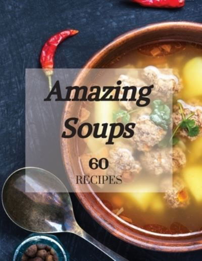Cover for WorldWide Spark Publish · Amazing Soups 60 Recipes (Paperback Book) (2021)