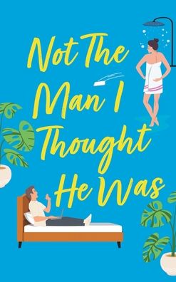 Cover for Phoebe MacLeod · Not The Man I Thought He Was: A laugh-out-loud, feel-good romantic comedy (Hardcover Book) (2022)