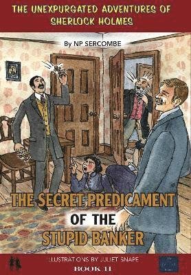 Cover for NP Sercombe · The Secret Predicament of the Stupid Banker - The Unexpurgated Adventures of Sherlock Holmes (Gebundenes Buch) (2021)