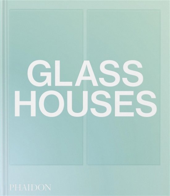 Cover for Phaidon Editors · Glass Houses (Hardcover Book) (2023)