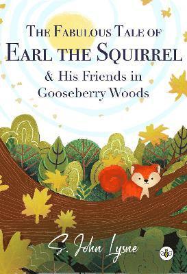 Cover for S. John Lysne · The Fabulous Tale of Earl the Squirrel and his Friends in Gooseberry Woods (Paperback Book) (2023)