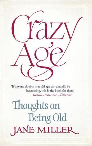 Cover for Jane Miller · Crazy Age: Thoughts on Being Old (Pocketbok) (2012)