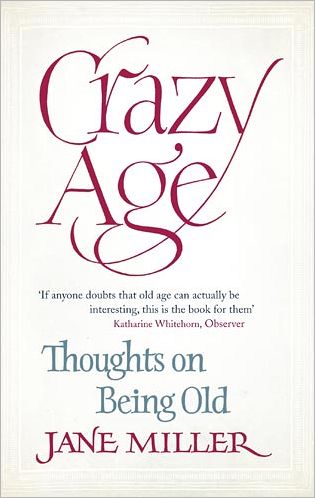 Cover for Jane Miller · Crazy Age: Thoughts on Being Old (Paperback Book) (2012)