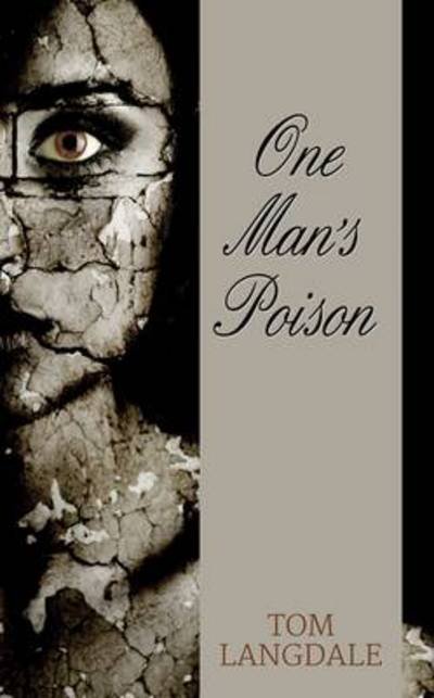 One Man's Poison - Tom Langdale - Livres - Book Guild Publishing Ltd - 9781846248504 - 14 octobre 2015