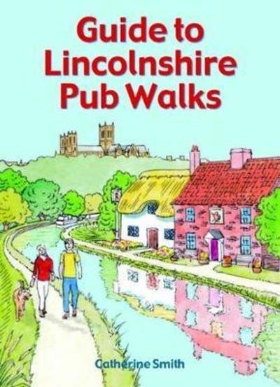 Cover for Catherine Smith · Guide to Lincolnshire Pub Walks - Pub Walks (Paperback Book) (2018)