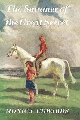 Summer of the Great Secret - Romney Marsh / Punchbowl Farm - Monica Edwards - Livres - Girls Gone By - 9781847452504 - 25 juin 2019