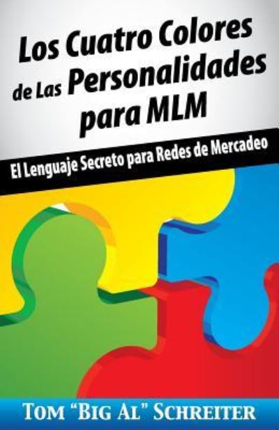 Cover for Tom Big Al Schreiter · Los Cuatro Colores de Las Personalidades para MLM: El Lenguaje Secreto para Redes de Mercadeo (Paperback Book) (2015)