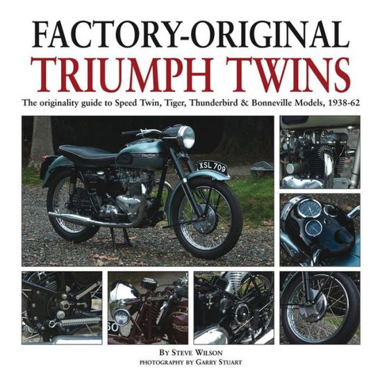 Factory-original Triumph Twins: Speed Twin, Tiger, Thunderbird & Bonneville Models 1938-62 - Steve Wilson - Książki - Herridge & Sons Ltd - 9781906133504 - 14 listopada 2013