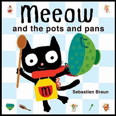 Meeow and the Pots and Pans - Sebastien Braun - Książki - Boxer Books Limited - 9781907152504 - 2 września 2010