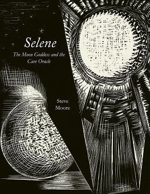 Cover for Steve Moore · Selene: The Moon Goddess and the Cave Oracle - Strange Attractor Press (Gebundenes Buch) (2019)