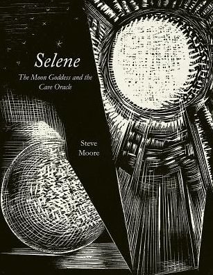 Cover for Steve Moore · Selene: The Moon Goddess and the Cave Oracle - Strange Attractor Press (Hardcover bog) (2019)