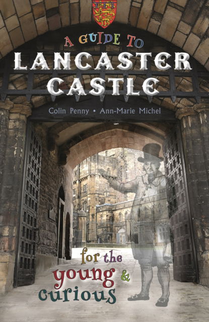 Cover for Colin Penny · A Guide to Lancaster Castle: for the young and curious (Paperback Book) (2024)