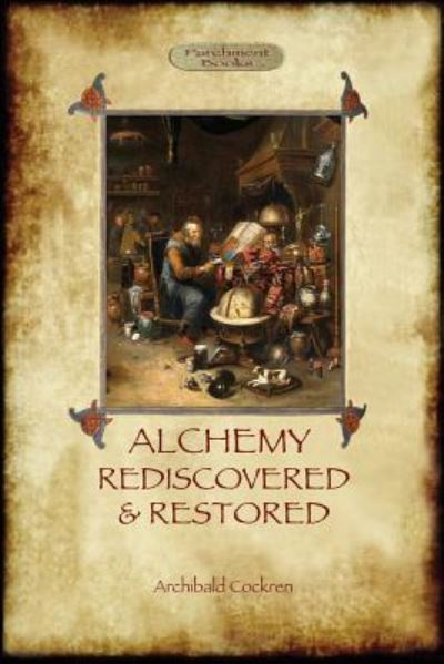 Alchemy Rediscovered and Restored: Revised 2nd. ed. with foreword by Sir Dudley Borron Myers (Aziloth Books) - A Cockren - Books - Aziloth Books - 9781911405504 - October 17, 2017