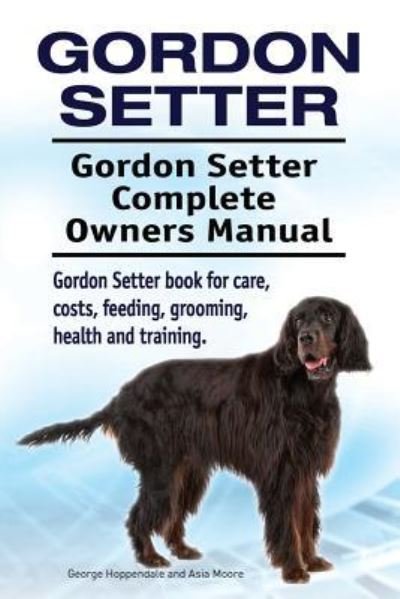 Cover for George Hoppendale · Gordon Setter. Gordon Setter Complete Owners Manual. Gordon Setter book for care, costs, feeding, grooming, health and training. (Pocketbok) (2017)