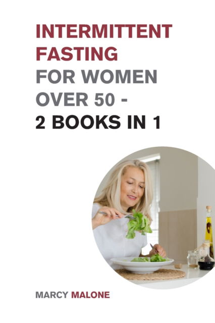 Intermittent Fasting for Women Over 50 - 2 Books in 1 - Marcy Malone - Kirjat - Small Empire Press - 9781915168504 - keskiviikko 2. helmikuuta 2022