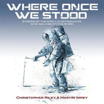 Cover for Christopher Riley · Where Once We Stood: Stories of the Apollo Astronauts Who Walked on the Moon (Paperback Book) (2019)