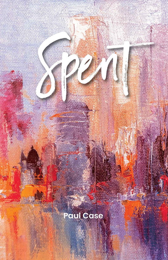 Cover for Paul Case · Spent (Book) (2025)