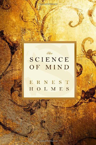 The Science of Mind - Ernest Holmes - Livres - Tribeca Books - 9781936594504 - 7 décembre 2010