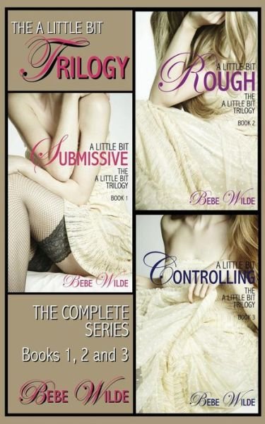 Cover for Bebe Wilde · The a Little Bit Trilogy Bundle: a Little Bit Submissive; a Little Bit Rough; a Little Bit Controlling - a Bdsm Erotica Romance (Paperback Book) (2014)