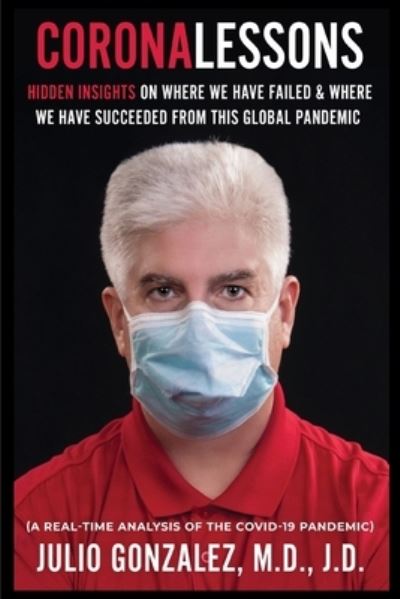 Cover for Gonzalez, Julio, M D · Coronalessons: Hidden Insights On Where We Have Failed &amp; Where We have Succeeded From This Global Pandemic (Paperback Book) (2020)