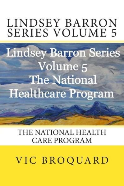 Cover for Vic Broquard · Lindsey Barron Series Volume 5 the National Health Care Program (Paperback Book) [Fourth edition] (2014)