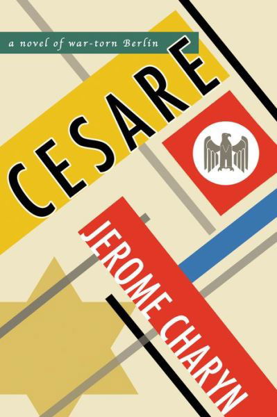 Cover for Jerome Charyn · Cesare: A Novel of War-Torn Berlin (Hardcover Book) (2020)