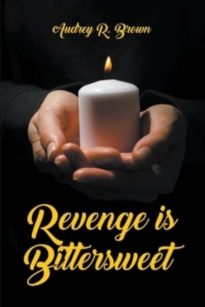 Audrey R Brown · Revenge is Bittersweet (Paperback Bog) (2020)