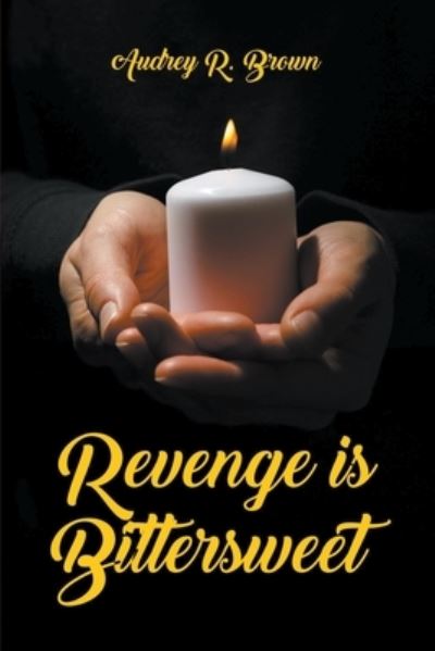 Cover for Audrey R Brown · Revenge is Bittersweet (Paperback Book) (2020)