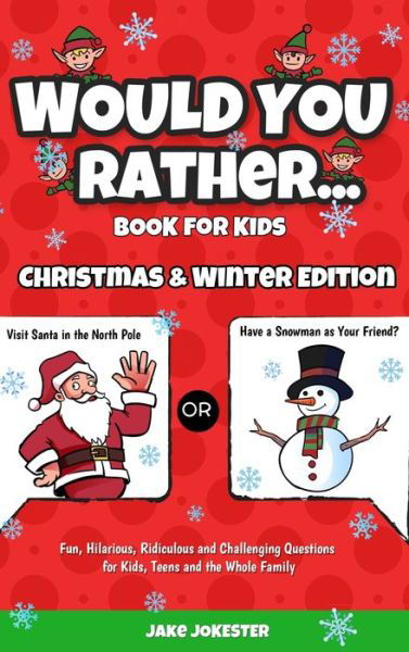 Cover for Jake Jokester · Would You Rather Book for Kids: Christmas &amp; Winter Edition - Fun, Hilarious, Ridiculous and Challenging Questions for Kids, Teens and the Whole Family (Gebundenes Buch) (2020)