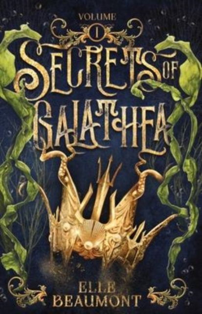 Secrets of Galathea Volume 1 - Elle Beaumont - Livres - Midnight Tide Publishing - 9781953238504 - 10 décembre 2021