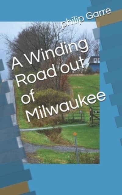Cover for Philias R Garant · A Winding Road out of Milwaukee (Pocketbok) (2017)