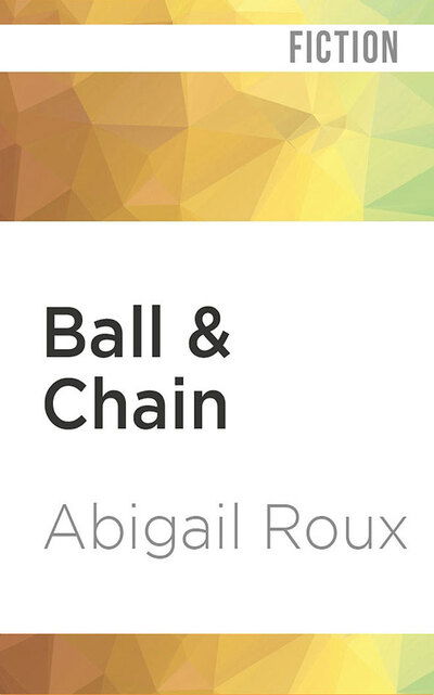 Cover for Abigail Roux · Ball &amp; Chain (CD) (2020)