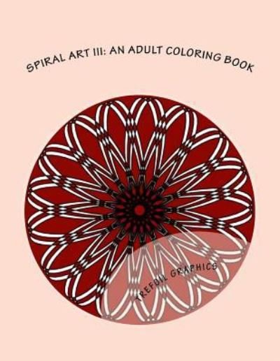 Spiral Art III - Trefoil Graphics - Books - Createspace Independent Publishing Platf - 9781979432504 - November 6, 2017